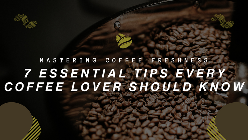 Mastering Coffee Freshness: 7 Essential Tips Every Coffee Lover Should Know